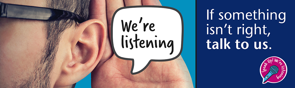 We're listening. If something isn’t right, talk to us.