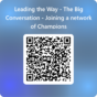 QRCode for Leading the Way - The Big Conversation _- Joining a network of Champions.png